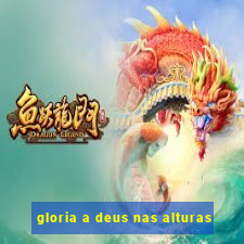 gloria a deus nas alturas